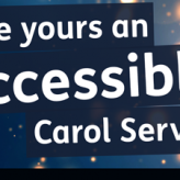 Make yours an Accessible Carol Service